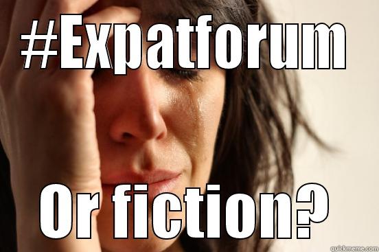 #EXPATFORUM OR FICTION? First World Problems