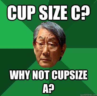 Cup size C? Why not cupsize A?  High Expectations Asian Father