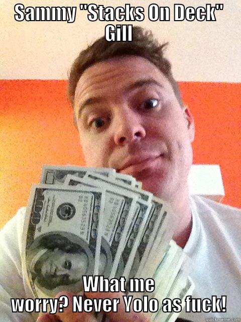 SAMMY ''STACKS ON DECK'' GILL WHAT ME WORRY? NEVER YOLO AS FUCK! Misc
