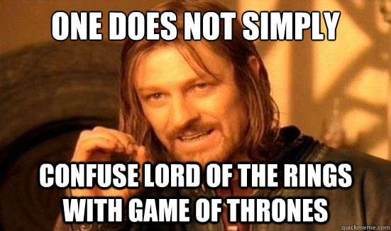 One Does Not Simply confuse lord of the rings with game of thrones  Boromir