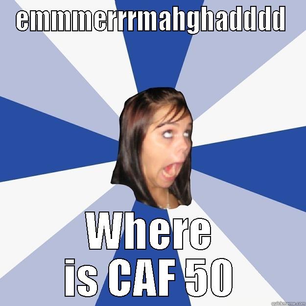 EMMMERRRMAHGHADDDD WHERE IS CAF 50 Annoying Facebook Girl