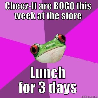 Better go shopping again... - CHEEZ-IT ARE BOGO THIS WEEK AT THE STORE LUNCH FOR 3 DAYS Foul Bachelorette Frog