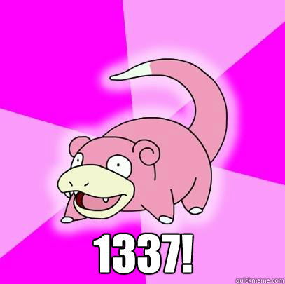  1337!  Slowpoke