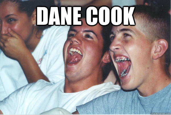 Dane cook     - Dane cook      Immature High Schoolers