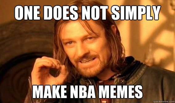 One does not simply  Make NBA memes  Wu Tang Lord of the Rings