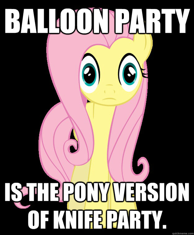 Balloon Party is the pony version of Knife Party.  
