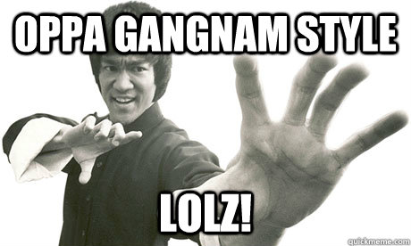 oppa gangnam style lolz!  