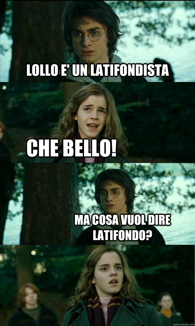 lollo e' un latifondista   che bello! ma cosa vuol dire latifondo?  Horny Harry
