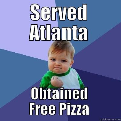 SERVED ATLANTA OBTAINED FREE PIZZA Success Kid