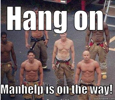 HANG ON  MANHELP IS ON THE WAY! Misc