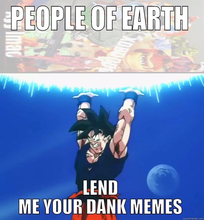 PEOPLE OF EARTH LEND ME YOUR DANK MEMES Misc