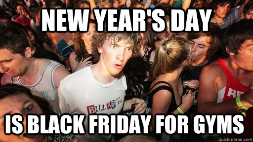 New Year's Day is Black Friday for gyms  Sudden Clarity Clarence
