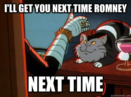 I'll get you next time Romney Next time - I'll get you next time Romney Next time  Misc