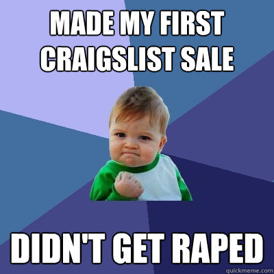 Made my first craigslist sale Didn't get raped  Success Kid