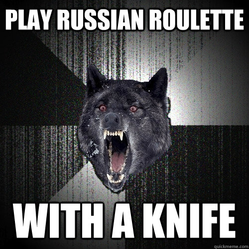 PLAY russian roulette with a knife  Insanity Wolf