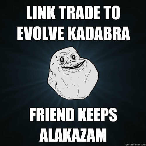 Link trade to evolve Kadabra Friend keeps Alakazam - Link trade to evolve Kadabra Friend keeps Alakazam  Forever Alone
