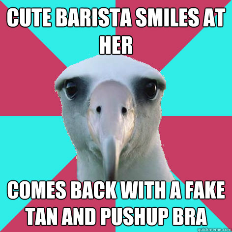 Cute barista smiles at her comes back with a fake tan and pushup bra  Romantically Desperate Albatross