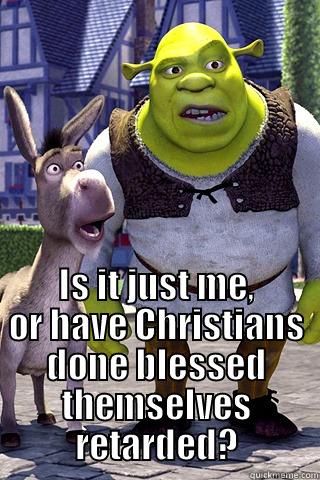  IS IT JUST ME, OR HAVE CHRISTIANS DONE BLESSED THEMSELVES RETARDED? Misc