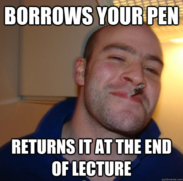 Borrows your pen returns it at the end of lecture - Borrows your pen returns it at the end of lecture  Misc