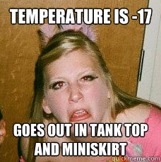 temperature is -17 goes out in tank top and miniskirt  Drunk college girl