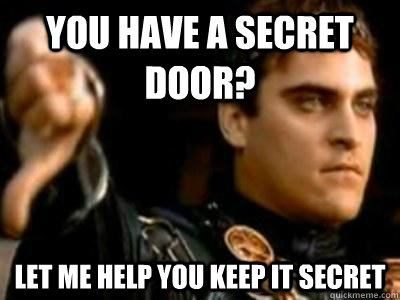 You have a secret door? let me help you keep it secret  Downvoting Roman