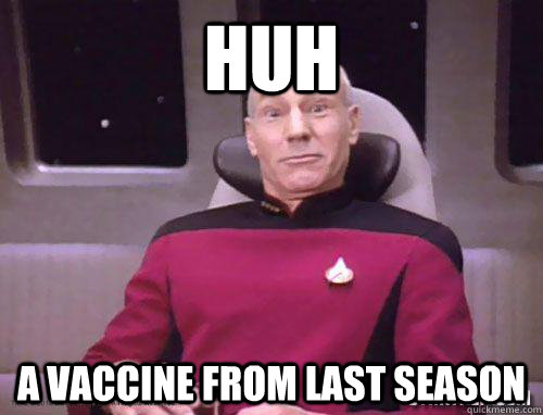 Huh a vaccine from last season - Huh a vaccine from last season  Astonished Piccard