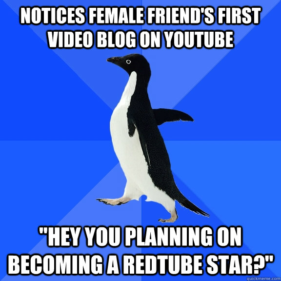 Notices Female Friend's first video blog on youtube 