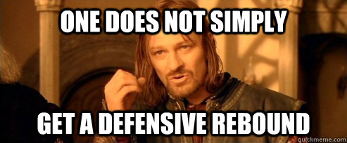 One does not simply get a defensive rebound  One Does Not Simply