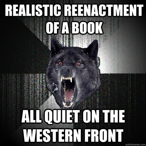 REALISTIC REENACTMENT OF A BOOK ALL QUIET ON THE WESTERN FRONT  Insanity Wolf