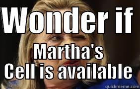 WONDER IF  MARTHA'S CELL IS AVAILABLE Misc