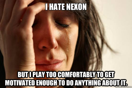 I hate Nexon but I play too comfortably to get motivated enough to do anything about it.  First World Problems