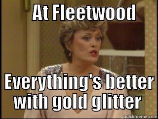          AT FLEETWOOD                                        EVERYTHING'S BETTER WITH GOLD GLITTER Misc