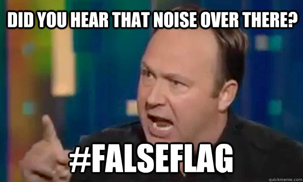 did you hear that noise over there? #falseflag  