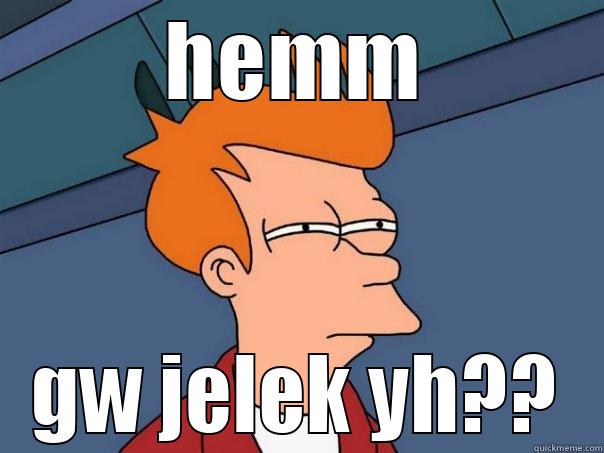 HEMM GW JELEK YH?? Futurama Fry