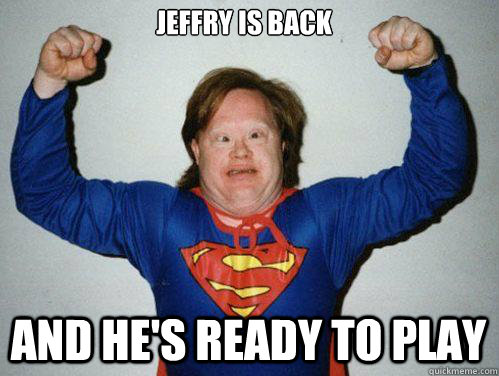 Jeffry is Back ANd he's Ready to play  Retarded Superman