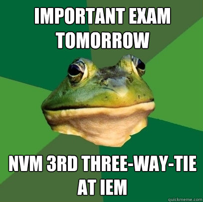 important exam tomorrow nvm 3rd three-way-tie at IEM  Foul Bachelor Frog