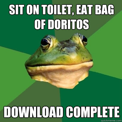Sit on toilet, eat bag of doritos download complete  Foul Bachelor Frog