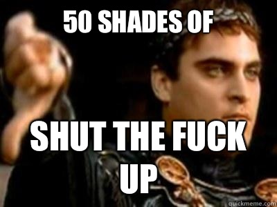 50 Shades of  Shut the fuck up  Downvoting Roman