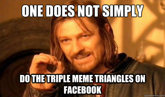 One Does Not Simply do the triple meme triangles on facebook  Boromir