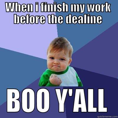 WHEN I FINISH MY WORK BEFORE THE DEALINE BOO Y'ALL Success Kid