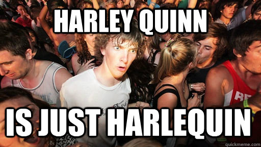 Harley Quinn Is just Harlequin  Sudden Clarity Clarence