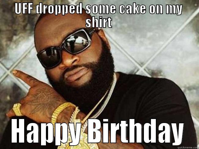 Rick Ross - UFF DROPPED SOME CAKE ON MY SHIRT HAPPY BIRTHDAY Misc