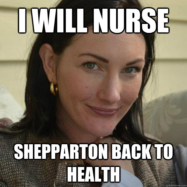 I will nurse Shepparton back to health  senatornurse