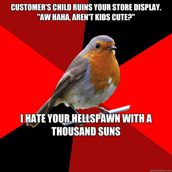 Customer's child ruins your store display. 