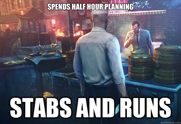 Spends half hour planning Stabs and runs - Spends half hour planning Stabs and runs  Misc