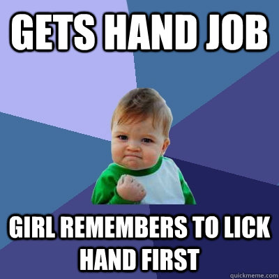 gets hand job girl Remembers to lick hand first - gets hand job girl Remembers to lick hand first  Success Kid