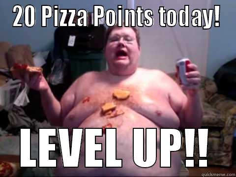 20 PIZZA POINTS TODAY! LEVEL UP!! Misc