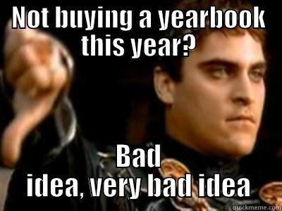 yearbbok ad - NOT BUYING A YEARBOOK THIS YEAR? BAD IDEA, VERY BAD IDEA Downvoting Roman