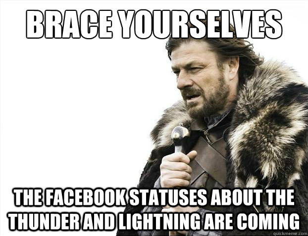 Brace yourselves the facebook statuses about the thunder and lightning are coming - Brace yourselves the facebook statuses about the thunder and lightning are coming  Brace Yourselves - Borimir