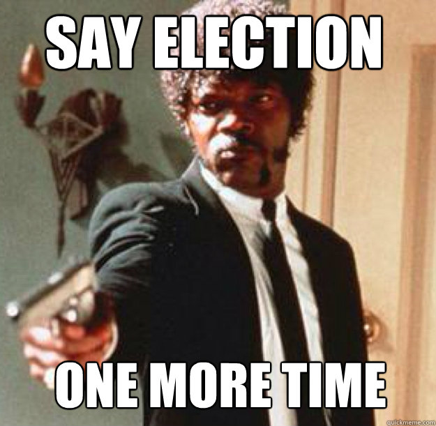 SAY ELECTION ONE MORE TIME  Say One More Time